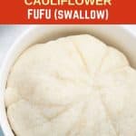 Cauliflower Fufu (Swallow)
