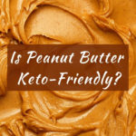 Is Peanut Butter Keto? closeup image of peanut butter