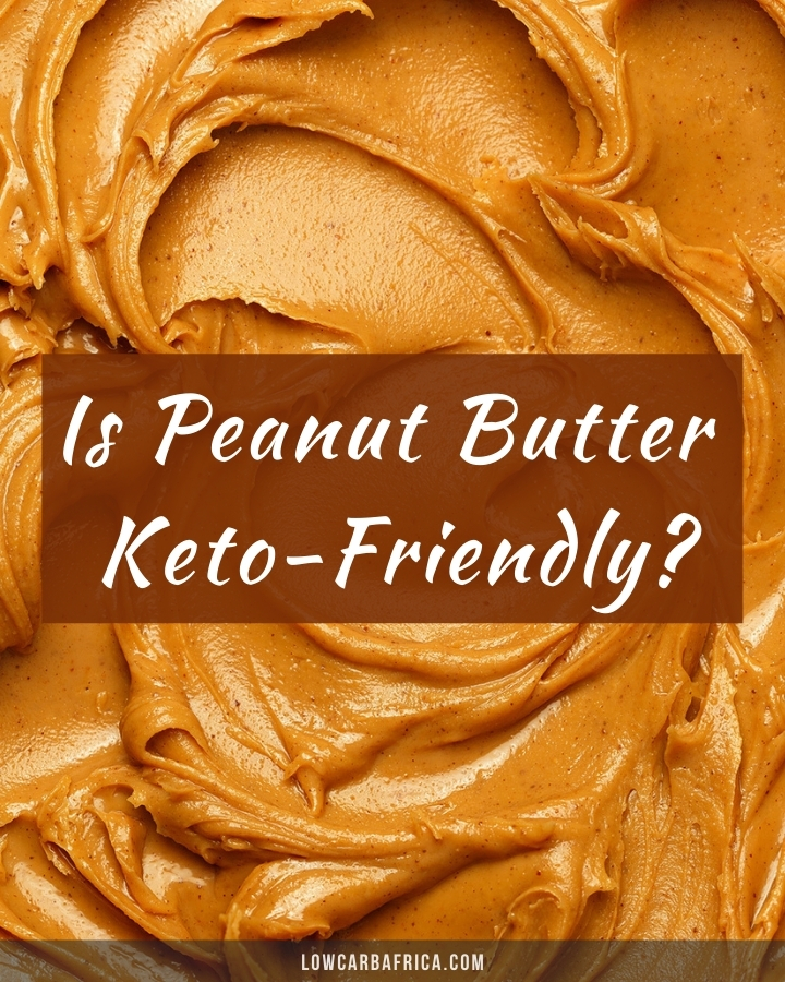 Is Peanut Butter Keto? Low Carb Africa